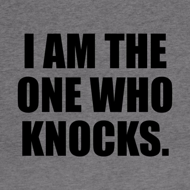 I Am The One Who Knocks - fun quote by It'sMyTime